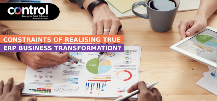 Constraints of Realising True ERP Business Transformation? 