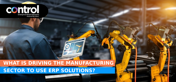 What Is Driving The Manufacturing Sector To Use ERP Solutions?
